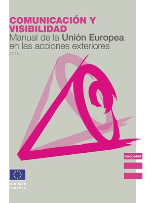 Comunicación y visibilidad. Manual de la Unión Europea en las acciones exteriores.