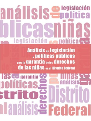 Análisis de legislación y políticas públicas para la garantía de derechos de las niñas en el Distrito Federal.