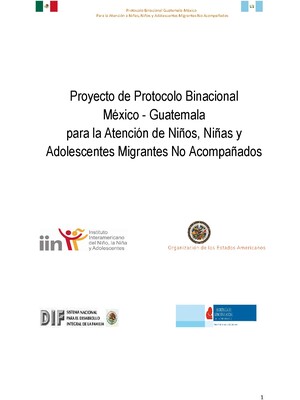 Proyecto de Protocolo Binacional México - Guatemala para la Atención de Niños, Niñas y Adolescentes Migrantes No Acompañados
