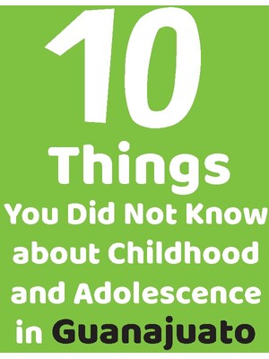 10 things you did not know about childhood and adolescence in Guanajuato