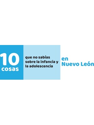 10 cosas que no sabías sobre la infancia y la adolescencia en Nuevo León