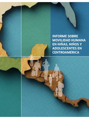 Informe sobre movilidad humana en niñas, niños y adolescentes en Centroamérica